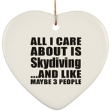 All I Care About Is Skydiving - Heart Ornament