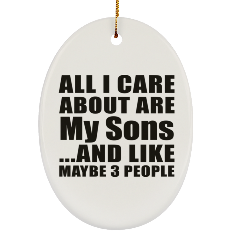 All I Care About Is My Sons - Oval Ornament