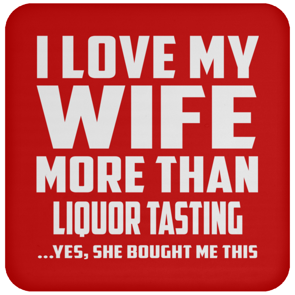I Love My Wife More Than Liquor Tasting - Coaster