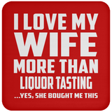 I Love My Wife More Than Liquor Tasting - Coaster