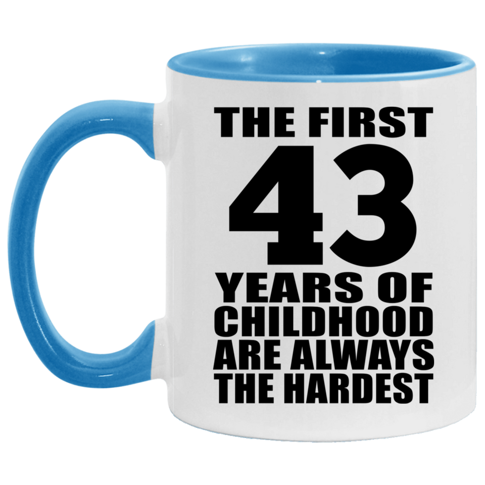 43rd Birthday First 43 Years of Childhood Are The Hardest - 11oz Accent Mug Blue