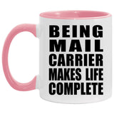 Being Mail Carrier Makes Life Complete - 11oz Accent Mug Pink