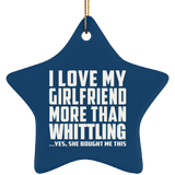 I Love My Girlfriend More Than Whittling - Star Ornament