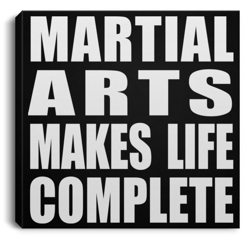 Martial Arts Makes Life Complete - Canvas Square