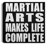Martial Arts Makes Life Complete - Canvas Square