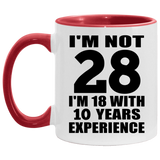 28th Birthday I'm Not 28 I'm 18 With 10 Years Experience - 11oz Accent Mug Red