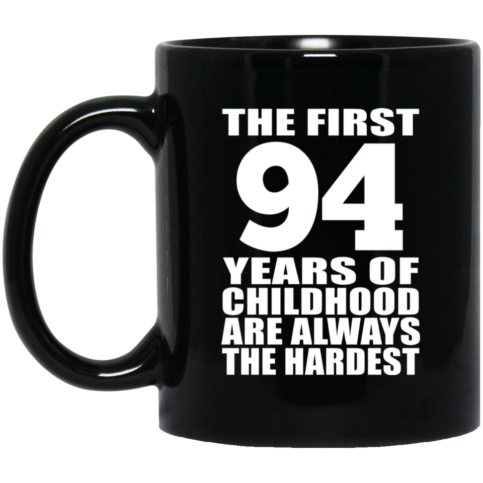 94th Birthday First 94 Years of Childhood Are The Hardest - 11oz Coffee Mug Black