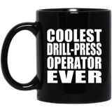 Coolest Drill-Press Operator Ever - 11 Oz Coffee Mug Black