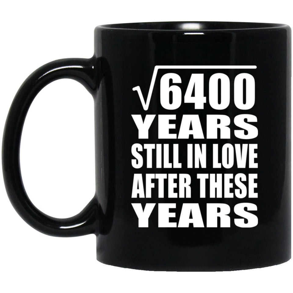 80th Anniversary Square Root of 6400 Years Still In Love - 11oz Coffee Mug Black