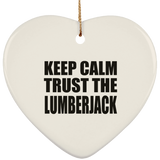 Keep Calm and Trust The Lumberjack - Heart Ornament