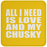 All I Need Is Love And My Chusky - Drink Coaster