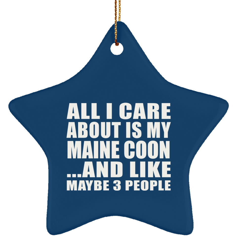 All I Care About Is My Maine Coon - Star Ornament