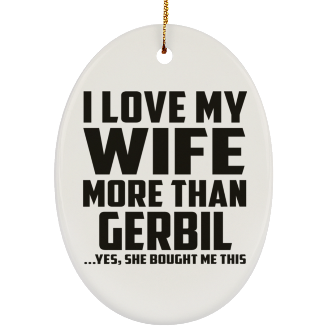 I Love My Wife More Than Gerbil - Oval Ornament