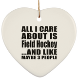 All I Care About Is Field Hockey - Heart Ornament