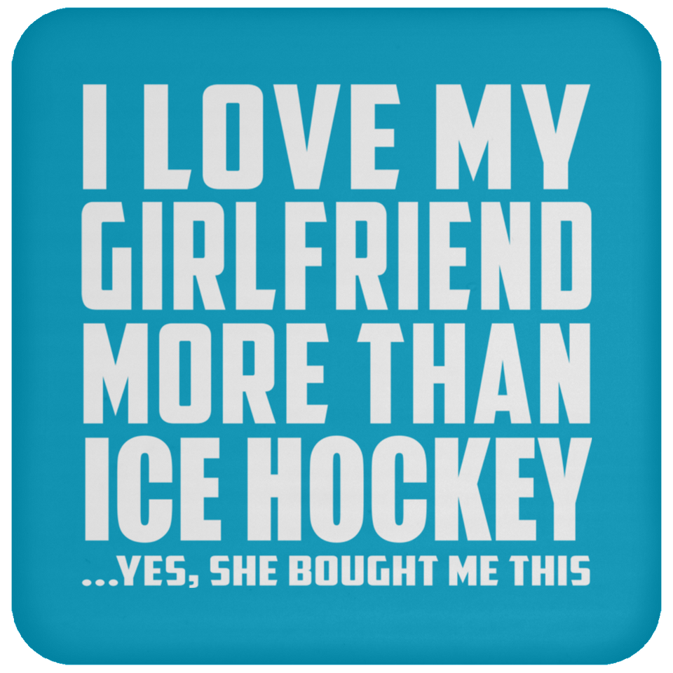 I Love My Girlfriend More Than Ice Hockey - Drink Coaster