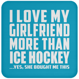 I Love My Girlfriend More Than Ice Hockey - Drink Coaster