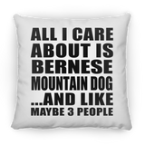 All I Care About Is Bernese Mountain Dog - Throw Pillow