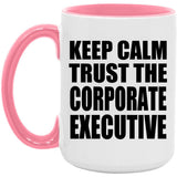 Keep Calm and Trust The Corporate Executive - 15oz Accent Mug Pink