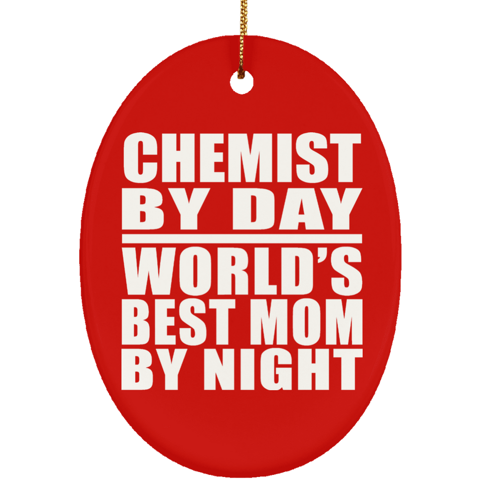 Chemist By Day World's Best Mom By Night - Oval Ornament
