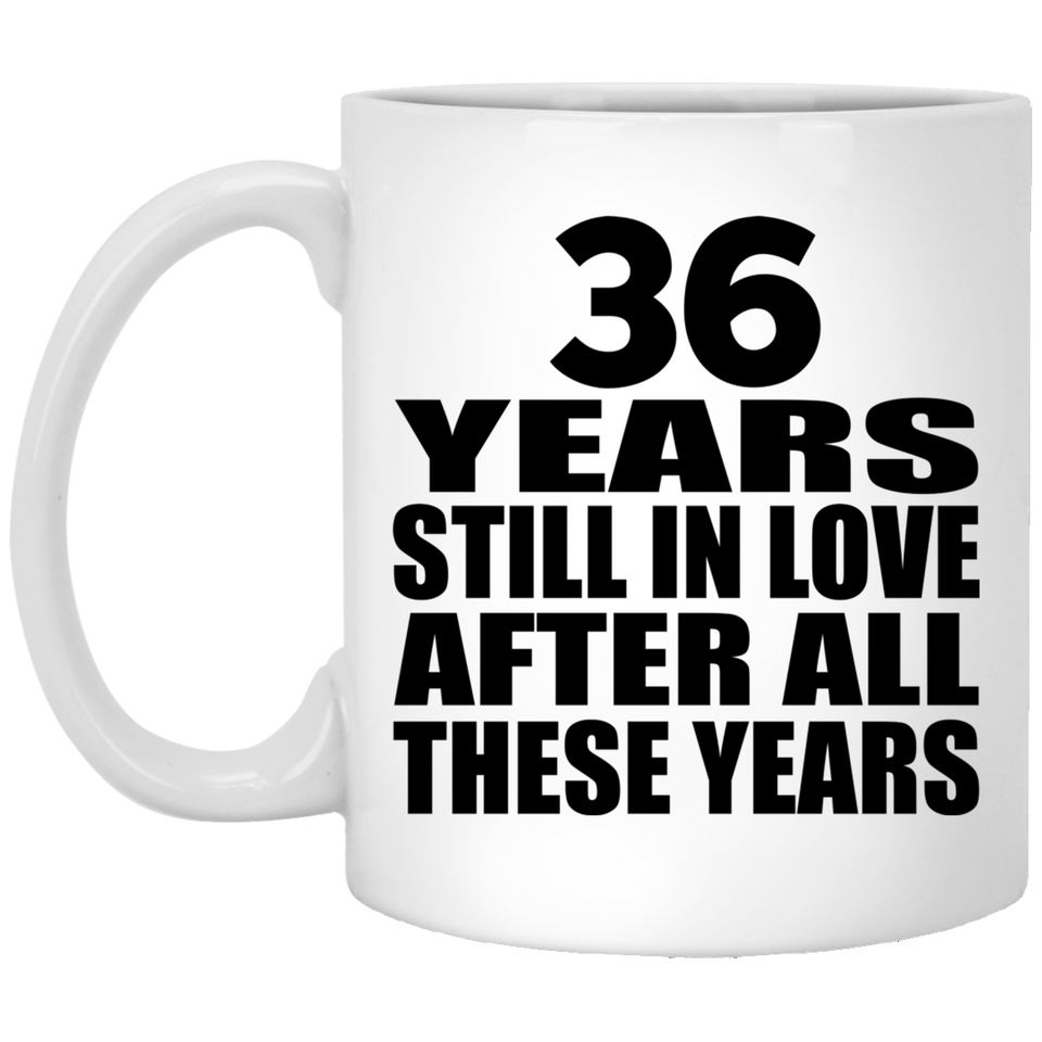 36th Anniversary 36 Years Still In Love After These Years - 11oz Coffee Mug