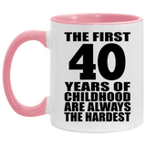 40th Birthday First 40 Years of Childhood Are The Hardest - 11oz Accent Mug Pink