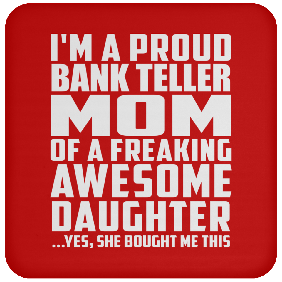 Proud Bank Teller Mom Of Awesome Daughter - Drink Coaster