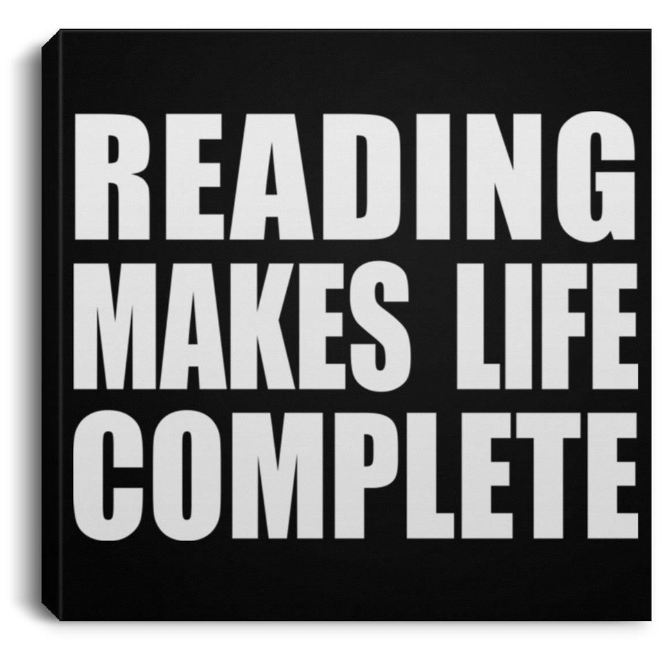 Reading Makes Life Complete - Canvas Square