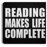 Reading Makes Life Complete - Canvas Square