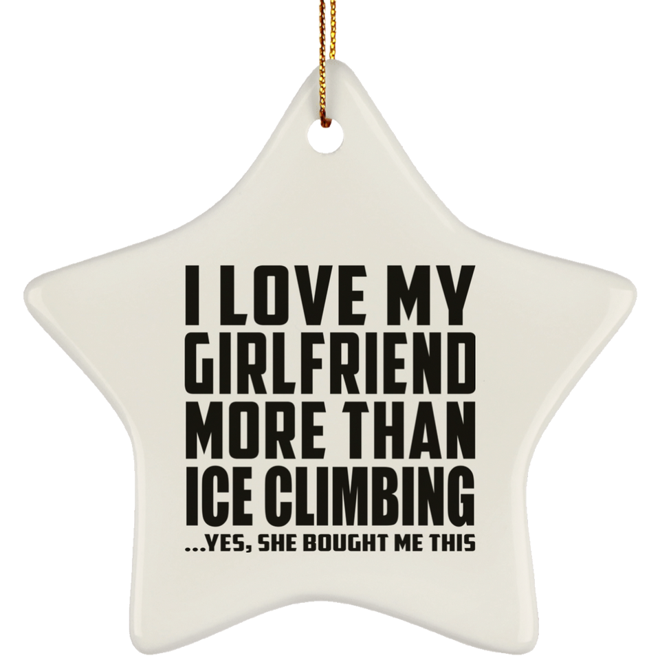 I Love My Girlfriend More Than Ice Climbing - Star Ornament
