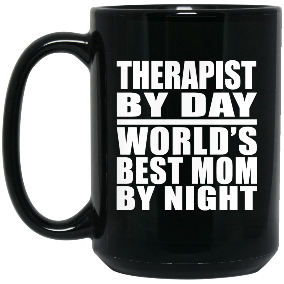 Therapist By Day World's Best Mom By Night - 15 Oz Coffee Mug Black