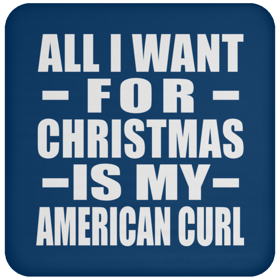 All I Want For Christmas Is My American Curl - Coaster