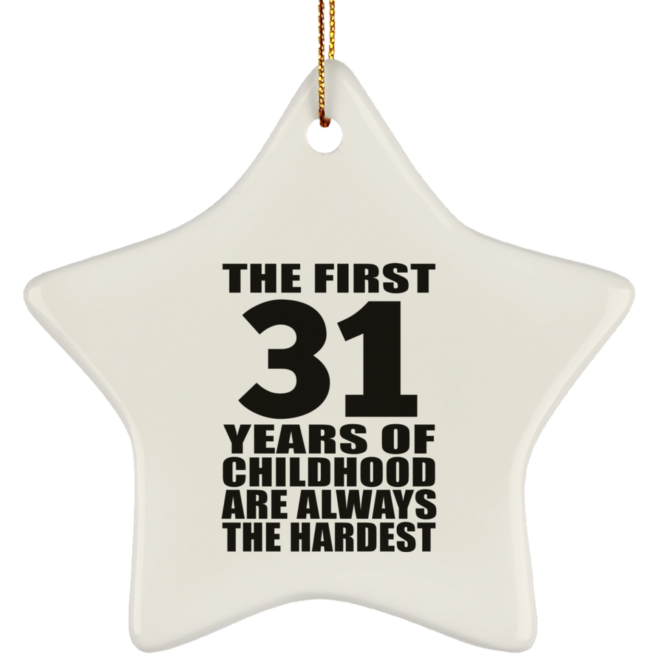 31st Birthday First 31 Years of Childhood Are The Hardest - Star Ornament