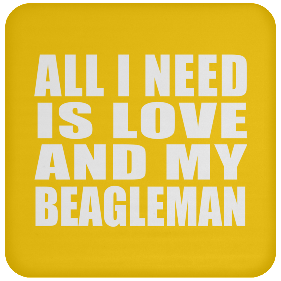 All I Need Is Love And My Beagleman - Drink Coaster