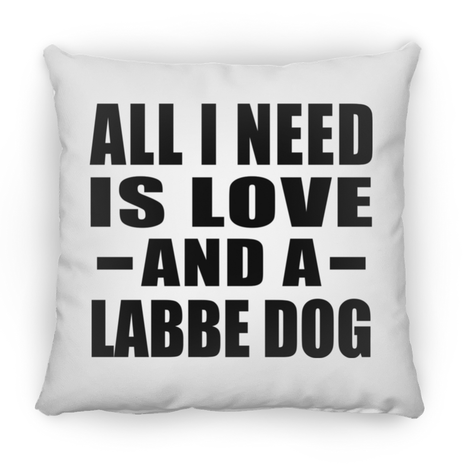 All I Need Is Love And A Labbe Dog - Throw Pillow