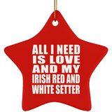 All I Need Is Love And My Irish Red And White Setter - Star Ornament