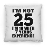 25th Birthday I'm Not 25 I'm 18 With 7 Years Experience - Throw Pillow