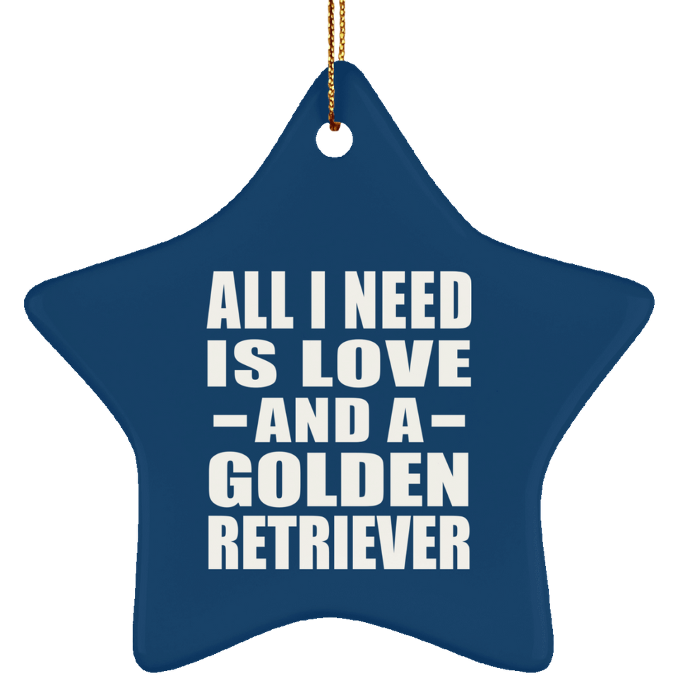 All I Need Is Love And A Golden Retriever - Star Ornament