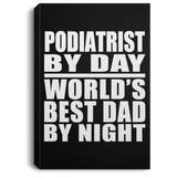 Podiatrist By Day World's Best Dad By Night - Canvas Portrait