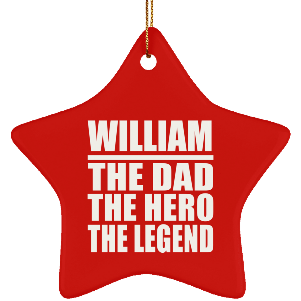 William The Dad The Hero The Legend - Star Ornament