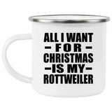 All I Want For Christmas Is My Rottweiler - 12oz Camping Mug