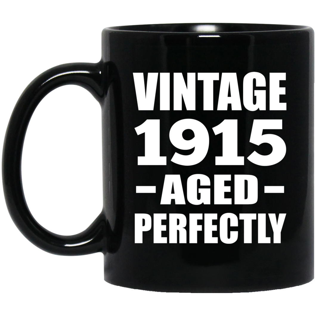 109th Birthday Vintage 1915 Aged Perfectly - 11oz Coffee Mug Black