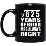 25th Anniversary Square Root of 625 Years Mrs Always Right - 11oz Coffee Mug Black