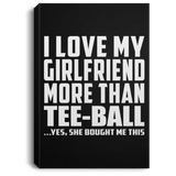 I Love My Girlfriend More Than Tee-Ball - Canvas Portrait