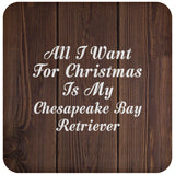 All I Want For Christmas Is My Chesapeake Bay Retriever - Drink Coaster D