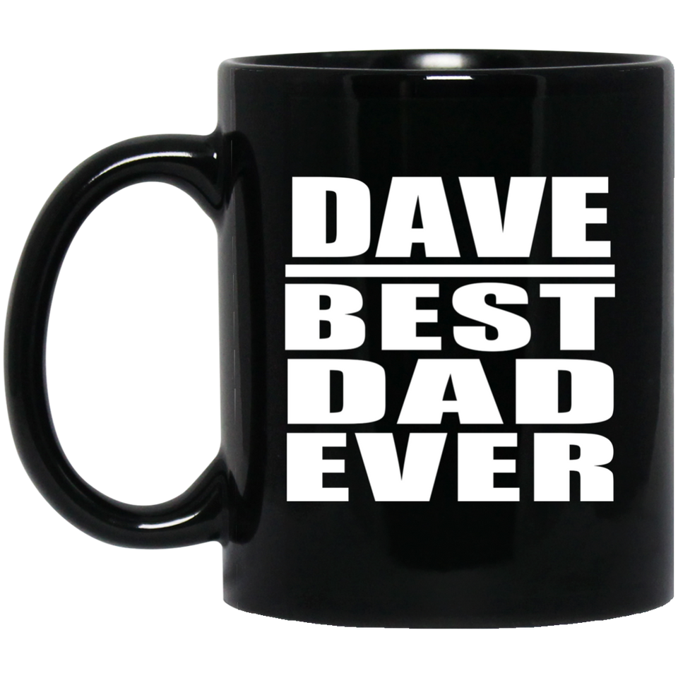 Dave Best Dad Ever - 11 Oz Coffee Mug Black