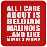 All I Care About Is Belgian Malinois - Drink Coaster