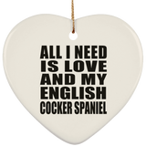 All I Need Is Love And My English Cocker Spaniel - Heart Ornament
