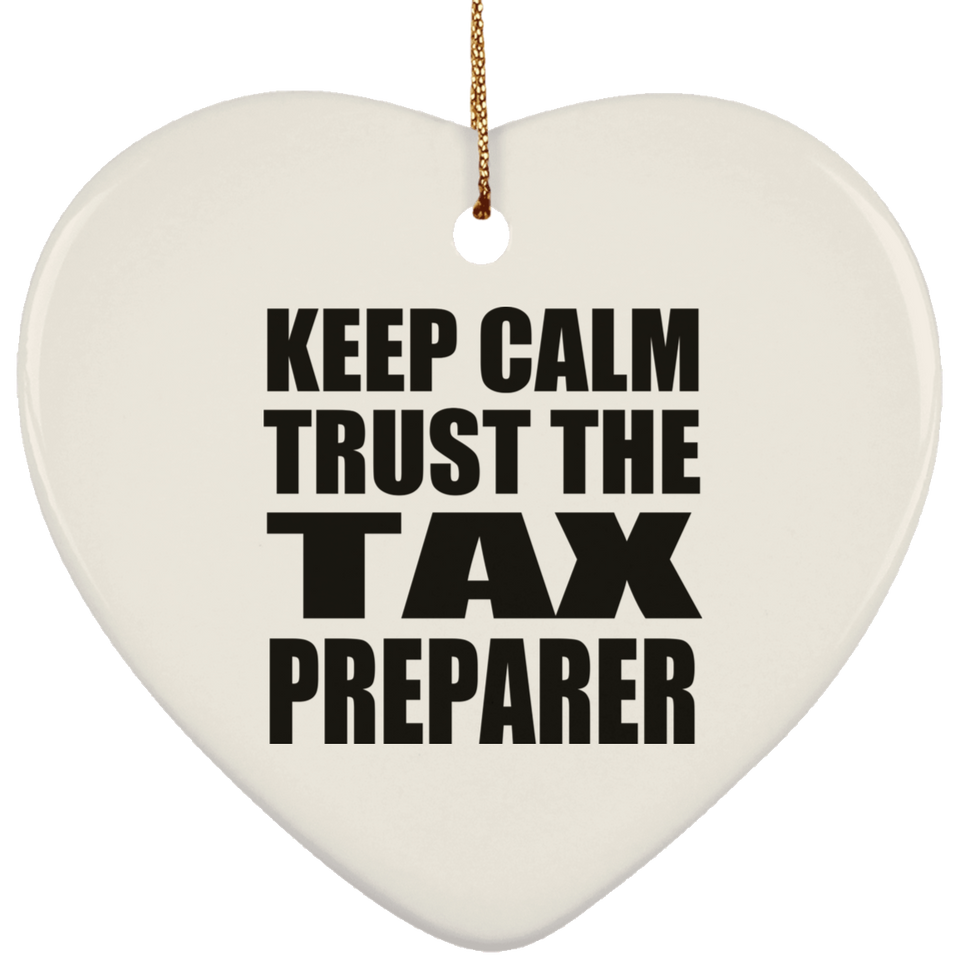 Keep Calm and Trust The Tax Preparer - Heart Ornament
