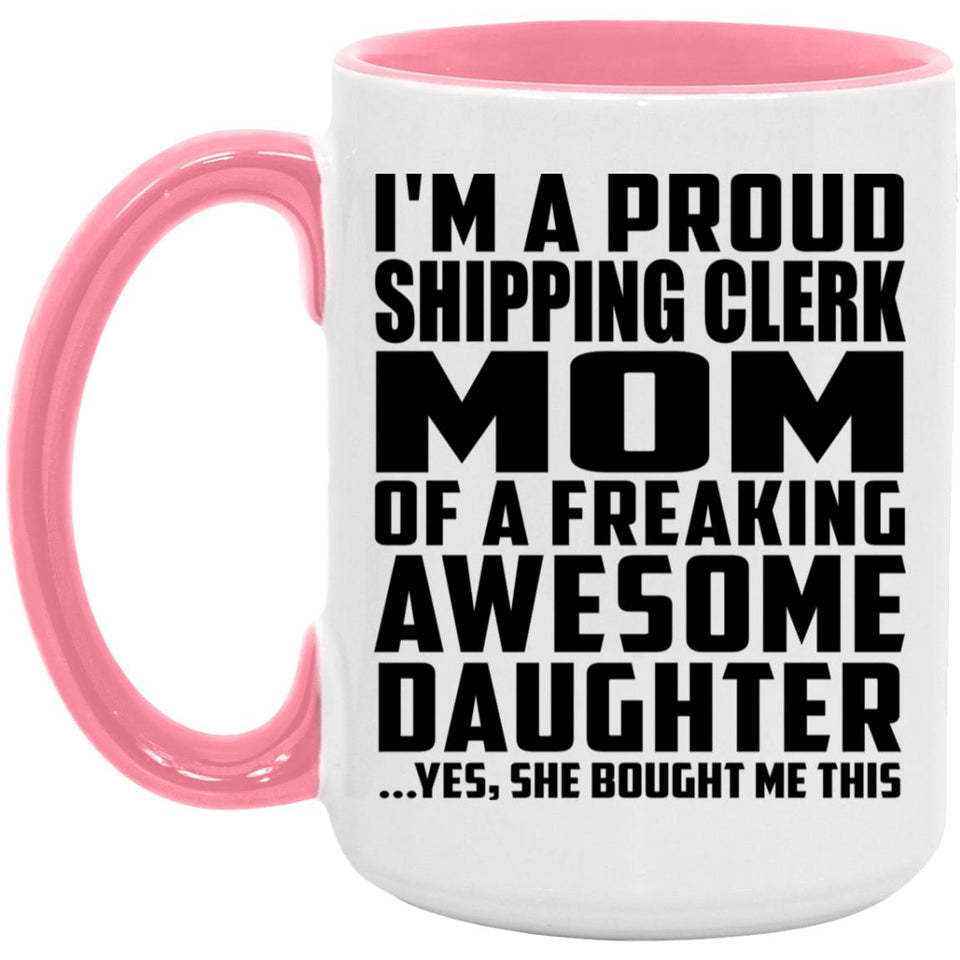 Proud Shipping Clerk Mom Of Awesome Daughter - 15oz Accent Mug Pink