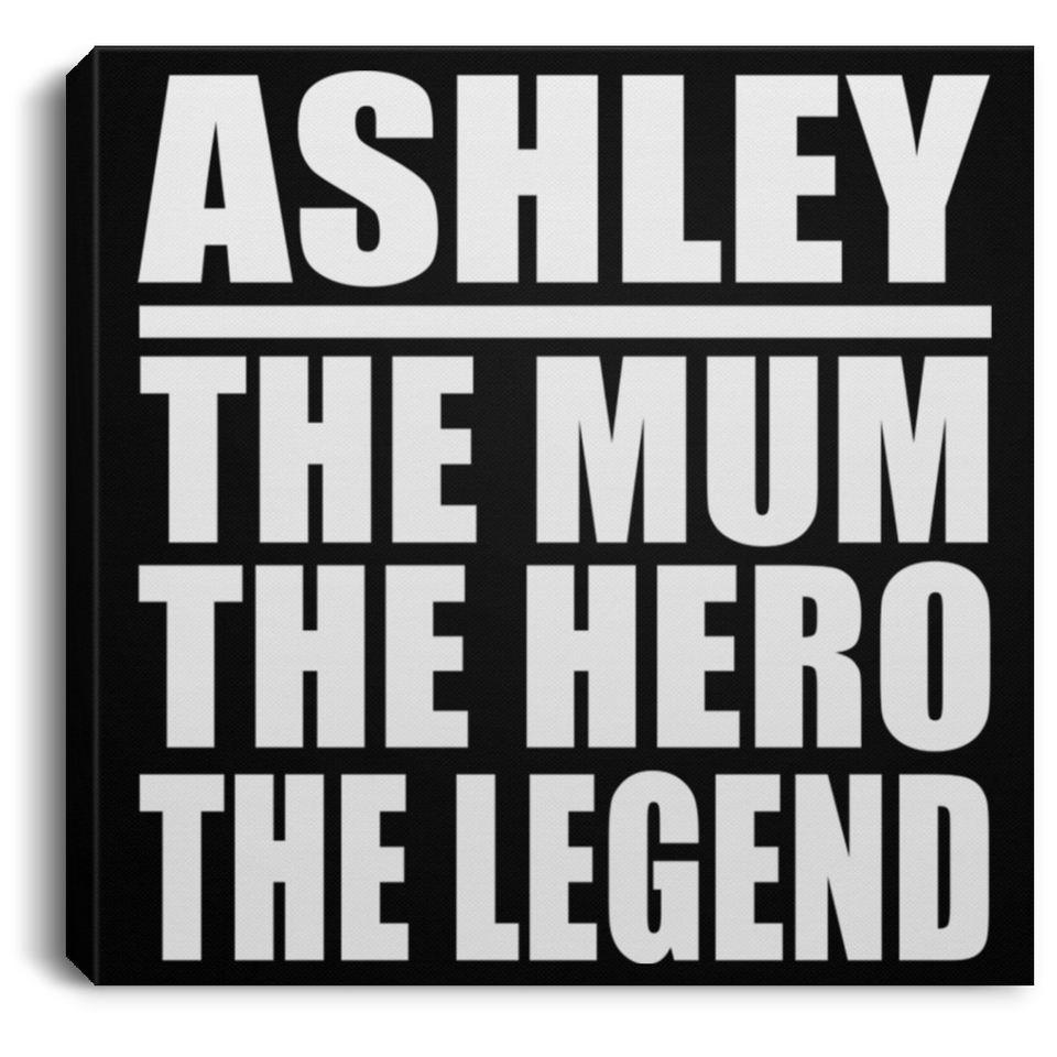 Ashley The Mum The Hero The Legend - Canvas Square